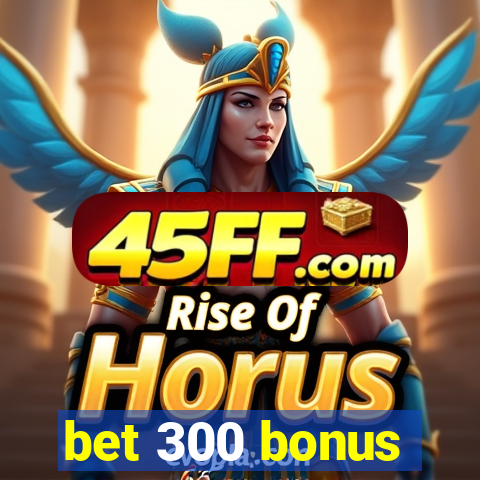 bet 300 bonus